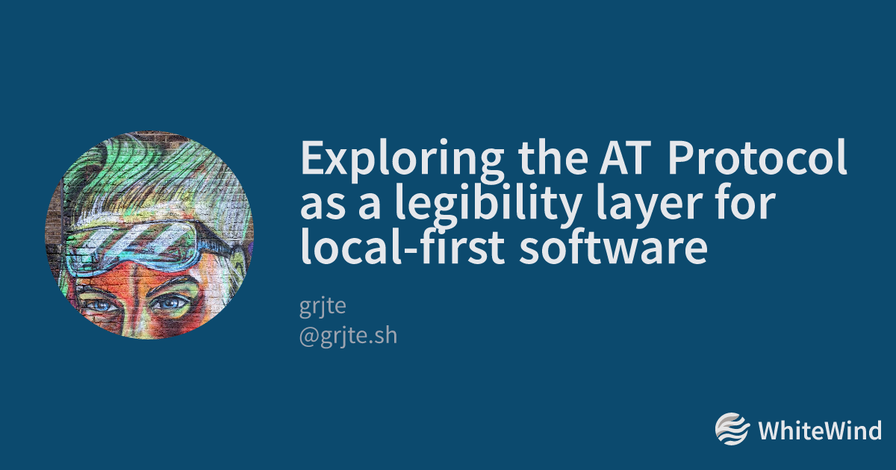 Exploring the AT Protocol as a legibility layer for local-first software (Groundmist post 2)