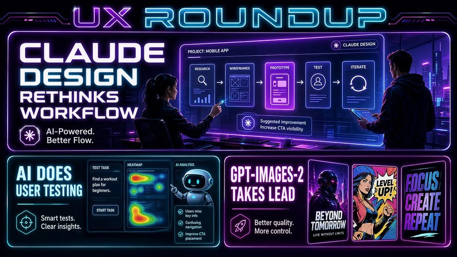 Claude Design (and other stuff "UX Roundup for April 27")