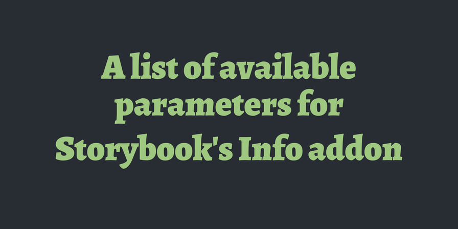 A list of available parameters for Storybook's Info addon ⚡ | TimOnWeb