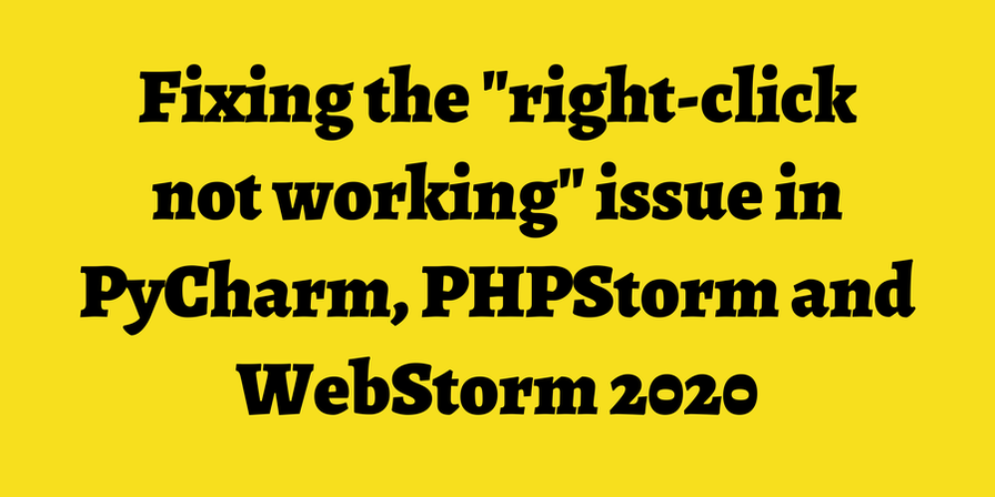 Fixing the "right-click not working" issue in PyCharm, PHPStorm and WebStorm 2020 ⚡ | TimOnWeb