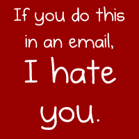 If you do this in an email, I hate you - The Oatmeal