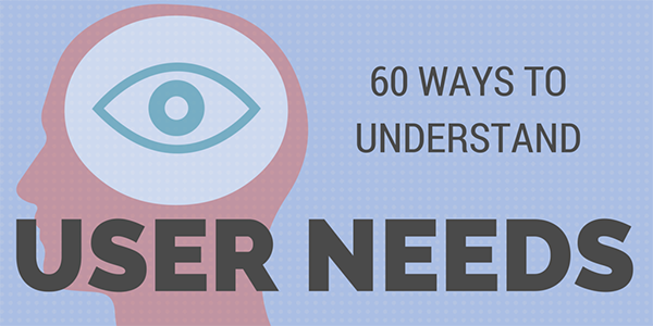 60 ways to understand user needs that aren’t focus groups or surveys
