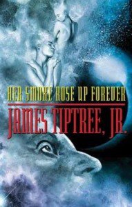 Her Smoke Rose Up Forever, by James Tiptree, Jr.
