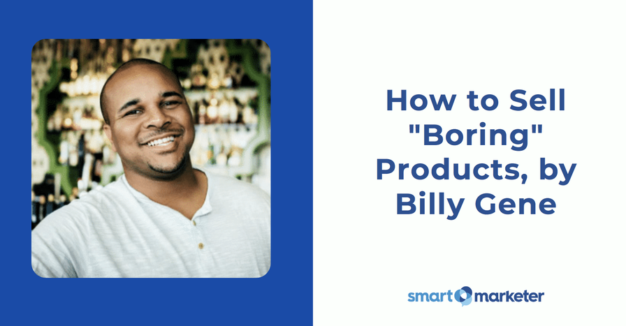 How to Sell "Boring" Products, with Billy Gene Shaw | Smart Marketer